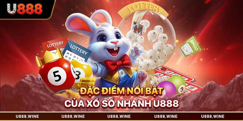 Đặc điểm nổi bật của xổ số nhanh U888