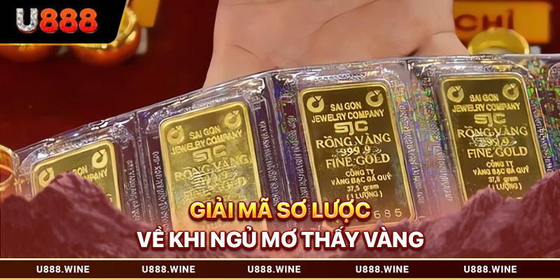 Mơ Thấy Vàng Là Điềm Gì? Những Điều Chủ Mộng Cần Biết 2026 Giải mã sơ lược về khi ngủ mơ thấy vàng