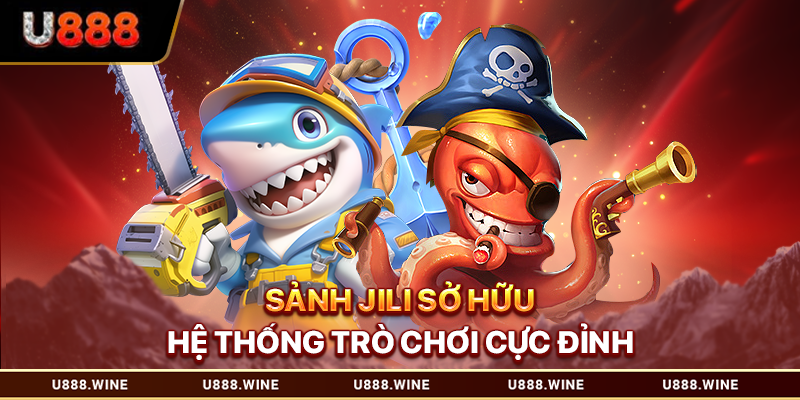 Sảnh Jili sở hữu hệ thống trò chơi cực đỉnh